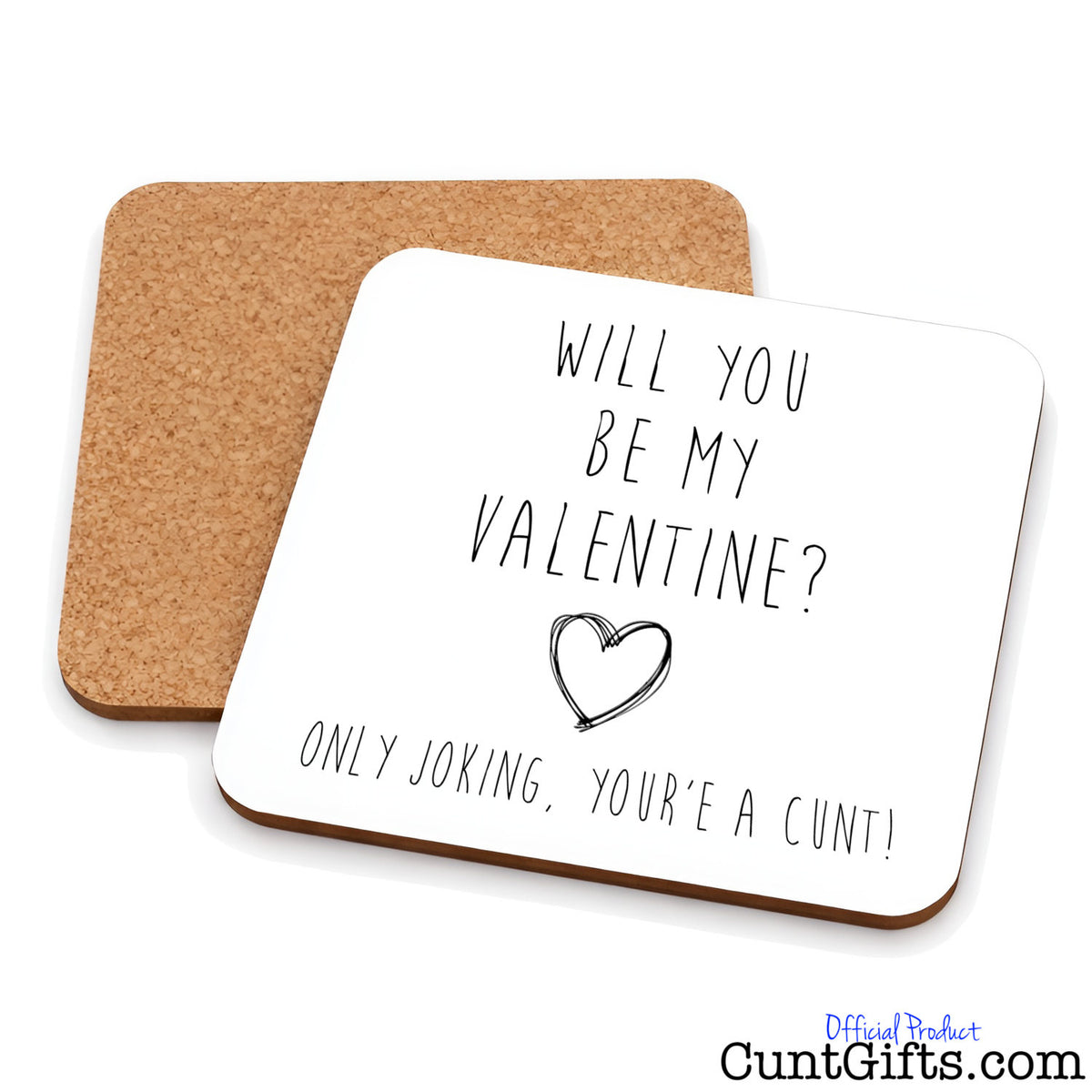 Will You Be My Valentine - Only Joking You're a Cunt Drink coaster showing both sides and cork back.