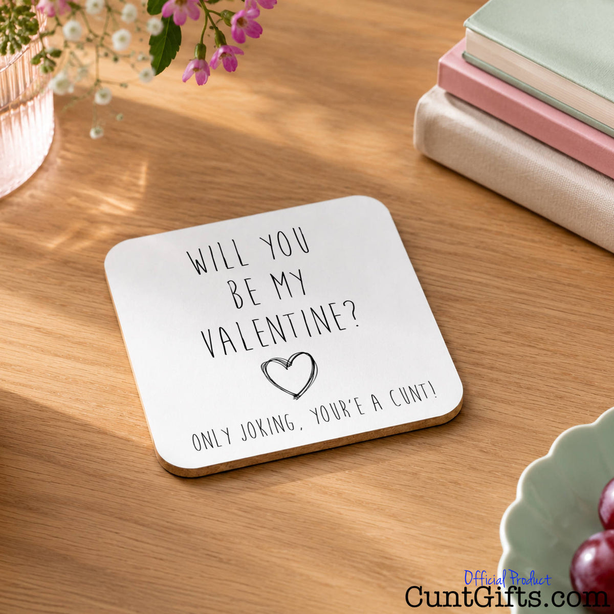 Will You Be My Valentine - Only Joking You're a Cunt Drink coasteron tabke by flowers books and grapes.