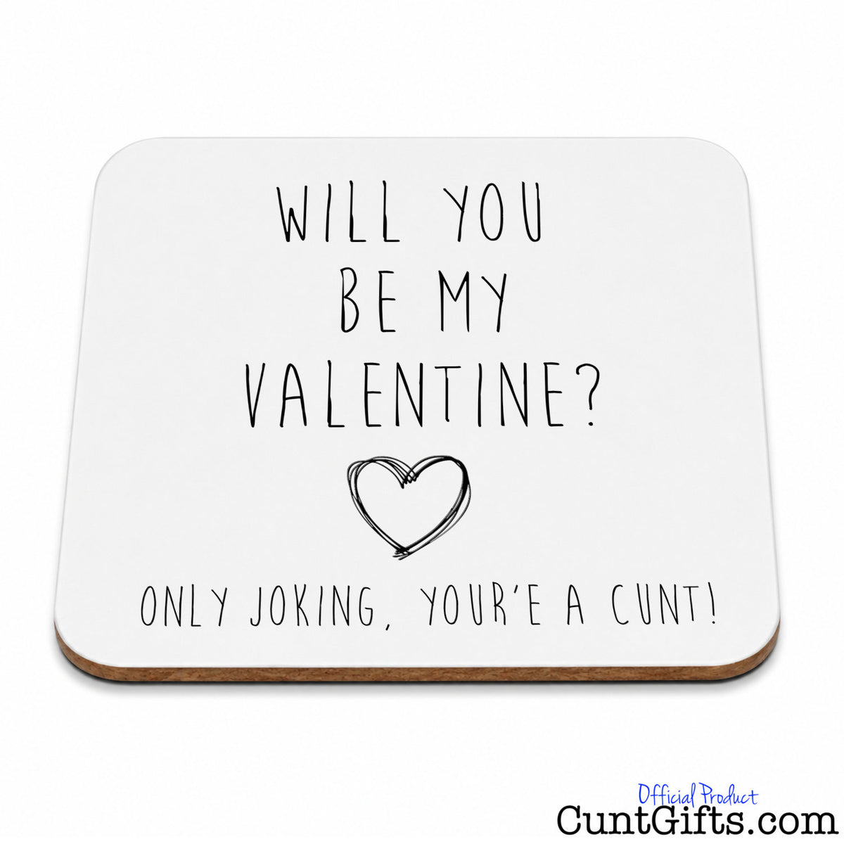 "Will You Be My Valentine? Only Joking You're a Cunt!" - Drink Coaster