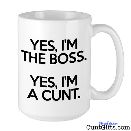 Yes, I’m the Boss. Yes, I’m a Cunt. - Mug 