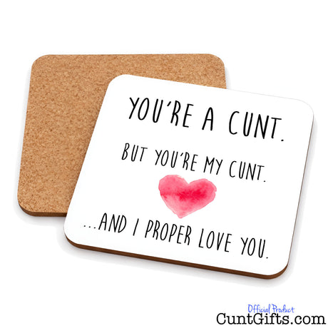 You're a cunt and I proper love you - Drinks coaster showing both sides.
