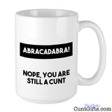 Abracadabra - Nope You're Still a Cunt - Mug