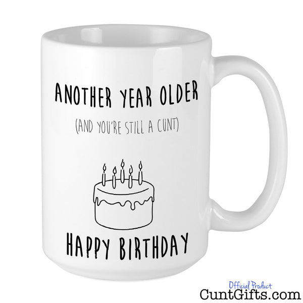 Another Year Older and You're Still a Cunt - Mug  