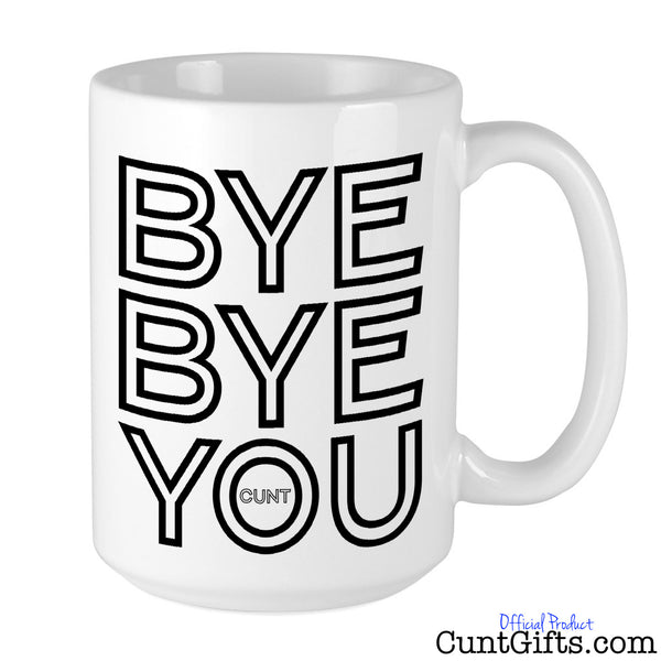 Bye Bye You Cunt - Leaving Mug