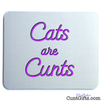 Cats Are Cunts - Mouse Mat
