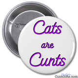 "Cats are Cunts" - Badge