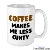"Coffee Makes Me Less Cunty" - Mug
