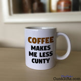"Coffee Makes Me Less Cunty" - Mug