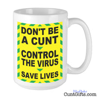 "Don't be a Cunt - Control the Virus - Save Lives" - Mug