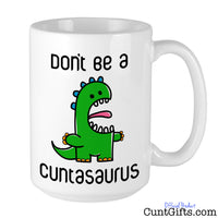 Don't be a Cuntasaurus - Mug