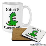 Don't be a Cuntasaurus - Mug and Drinks Coaster