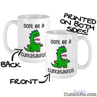 Don't be a Cuntasaurus - Mug showing both sides