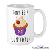 Don't be a Cuntcake - Mug