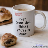 Even Your Dog Thinks You're a Cunt - Mug with pastries