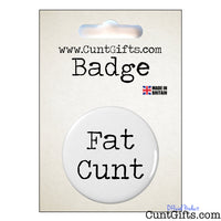 Fat Cunt - Badge in Packaging