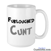 "Furloughed Cunt" - Mug