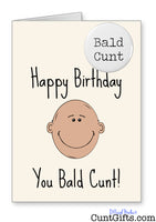 Happy Birthday You Bald Cunt - Card and Badge