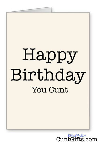 Happy Birthday You Cunt - Card