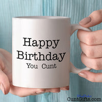 Happy Birthday You Cunt Mug - being held 