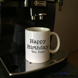 Happy Birthday You Cunt - Mug on Coffee Machine - E