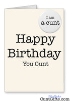 Happy Birthday You Cunt - Card & Badge