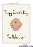 Happy Father's Day You Bald Cunt - Card