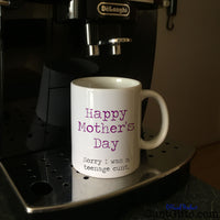 Happy Mothers Day Sorry I was a Teenage Cunt - Mug on Coffee Machine