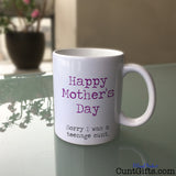 Happy Mothers Day Sorry I was a Teenage Cunt - Mug on Glass Table