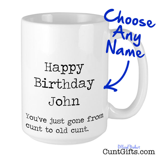 Happy Birthday ANY NAME Old Cunt - Personalised Mug