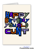 "Happy Birthday you old cunt" - Birthday Card