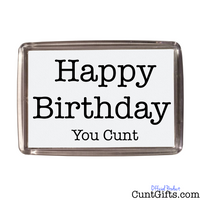 Happy Birthday You Cunt - Magnet