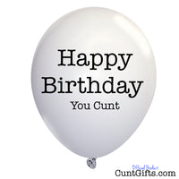 Happy Birthday You Cunt - White Balloon