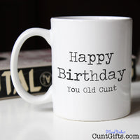 Happy Birthday You Old Cunt - Mug with books