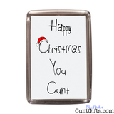 Happy Christmas You Cunt - Magnet