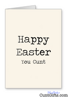 "Happy Easter You Cunt" - Easter Card