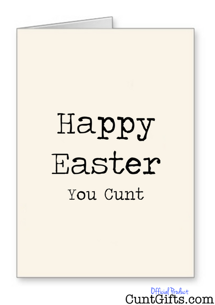 "Happy Easter You Cunt" - Easter Card