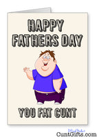 Happy Fathers Day You Fat Cunt - Fathers Day Card