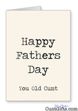 "Happy Fathers Day You Old Cunt" - Fathers Day Card