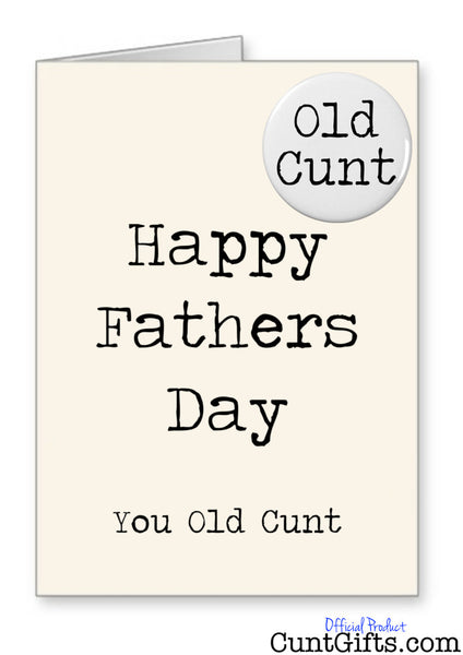"Happy Fathers Day You Old Cunt" - Father's Day Card and Badge