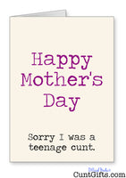 "Happy Mothers Day Sorry I was a Teenage Cunt" - Card