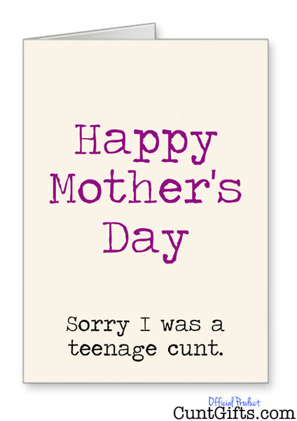 "Happy Mothers Day Sorry I was a Teenage Cunt" - Card