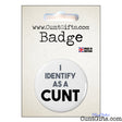 I Identify as a cunt - Badge in Packaging