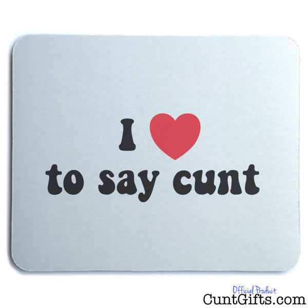 I Love To Say Cunt - Mouse Mat