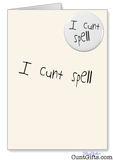 "I Cunt Spell" - Greetings Card & Badge