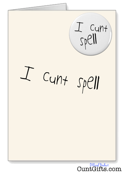"I Cunt Spell" - Greetings Card & Badge