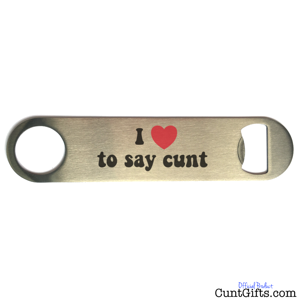 "I Love To Say Cunt" - Bottle Opener