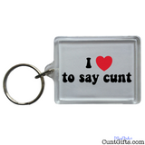 I Love To Say Cunt - Key Ring