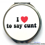 "I Love to Say Cunt" - Compact Mirror