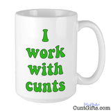 I Work With Cunts Mug