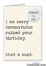 "Coronavirus ruined your Birthday - what a cunt" - Birthday Card
